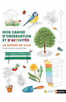 La nature en ville - mon cahier d'observation et d'activités