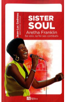 Sister soul aretha franklin sa voix, sa foi, ses combats