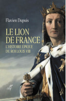 Le lion de france - l'histoire epique du roi louisviii