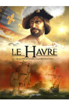 Le havre t1, de la préhistoire à la révolution