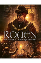 Rouen t3, de louis xi à la révolution