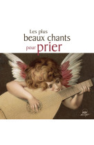 Les plus beaux chants pour prier