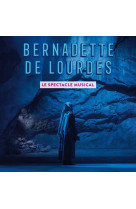 Bernadette de lourdes, le spectacle musical - nouvelle édition - cd