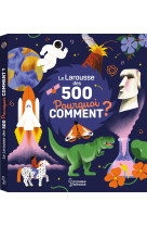 Le larousse des 500 pourquoi comment