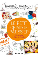 Le petit chimiste pâtissier - 30 recettes à faire en famille