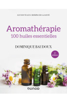 Aromathérapie - 2e éd. - 100 huiles essentielles