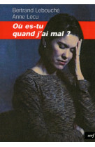 Ou es-tu quand j'ai mal ?