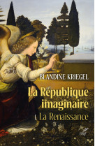 La republique imaginaire - tome 1 la renaissance -la pensee politique moderne de la renaissance a l