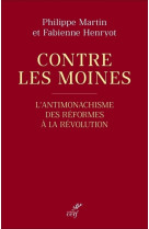 Contre les moines - l'antimonachisme des reformesa la revolution