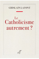 Le catholicisme autrement ?