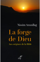 La forge de dieu - aux origines de la bible