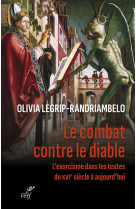 Le combat contre le diable - l'exorcisme dans lestextes du xvie siecle a aujourd'hui