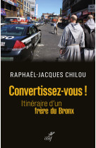 Convertissez-vous ! - itineraire d'un frere du bronx