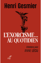 L'exorcisme au quotidien - entretiens avec anne lecu