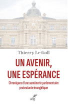 Un avenir, une esperance - chroniques d'une aumonerie parlementaire protestante evangelique