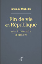 Fin de vie en republique - avant d'eteindre la lumiere