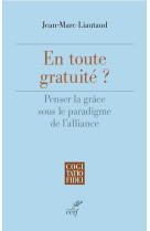 En toute gratuite - penser la grace sous le paradigme de l'alliance