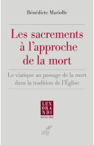 Les sacrements a l'approche de la mort - le viatique au passage de la mort dans la tradition de l'eg