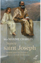 Suivre saint joseph - modele pour les chretiens dans un monde bouleverse