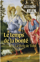 Le temps de la bonte - le livre de tobit