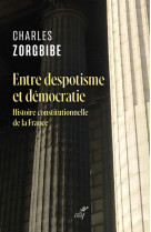 Entre despotisme et democratie - histoire constitutionnelle de la france