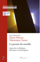 La pensee du sensible - approches esthetiques, historiques et theologies