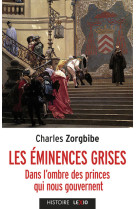 Les eminences grises - dans l'ombre des princes qui nous gouvernent