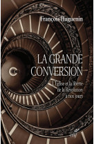 La grande conversion - l'eglise et la liberte de la revolution a nos jours