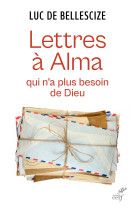 Lettres à alma qui n'a plus besoin de dieu