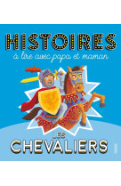 Histoires à lire avec papa et maman - les chevaliers