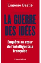 La guerre des idées - enquête au coeur de l'intelligentsia française