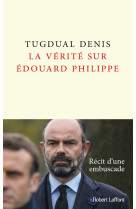 La vérité sur édouard philippe