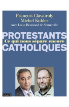 Catholiques/protestants ce qui nous sépare encore