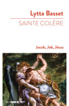 Sainte colère : jacob, job, jésus