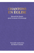 Chantons en église - 1000 chants pour la messe et la louange