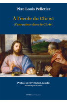 A l'école du christ - s'enraciner dans le christ