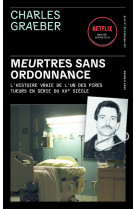 Meurtres sans ordonnance - l'histoire vraie de l'un des pires tueurs en série du xxe siècle