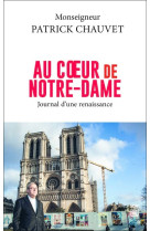 Au coeur de notre-dame - journal d'une renaissance