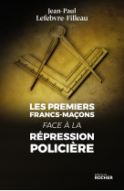 Les premiers francs-maçons face à la répression policière