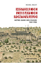 Histoire de l'abbaye de fontevraud - notre-dame-des-pleurs 1101-1793