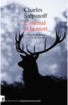 L'animal et la mort - chasses, modernité et crise du sauvage