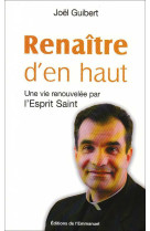 Renaître d'en haut - une vie renouvelée par l'esprit saint