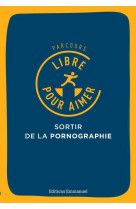 Parcours libre pour aimer - sortir de la pornographie