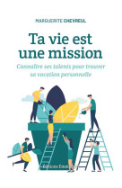 Ta vie est une mission - connaître ses talents pour trouver sa vocation personnelle