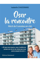 Oser la rencontre - récit de cinq années en cité