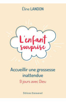 L'enfant surprise - accueillir une grossesse inattendue