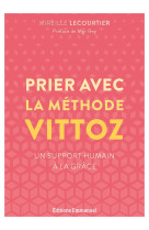 Prier avec la méthode vittoz - un support humain à la grâce