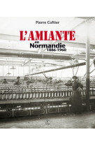 L'amiante en normandie 1886-1960