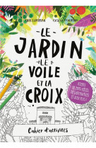 Cahier d'activités le jardin, le voile et la croix