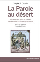 La parole au désert - l'écriture et la quête de sainteté dans les débuts du monachisme chrétien